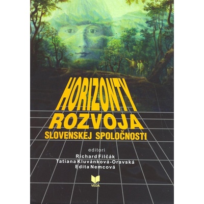 Horizonty rozvoja slovenskej spoločnosti - Richard Filčák, Tatiana Kluvánková-Oravská, Edita Nemcová