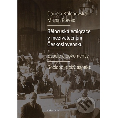 Běloruská emigrace v meziválečném Československu. Studie a dokumenty. - Daniela; Plavec Michal Kolenovská