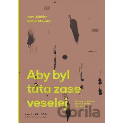Aby byl táta zase veselej - Michal Miovský, Pavel Eichler
