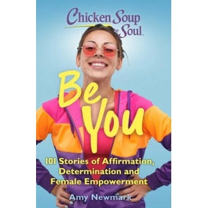 Chicken Soup for the Soul: Be You | Amy Newmark (ISBN: 9781611590654)