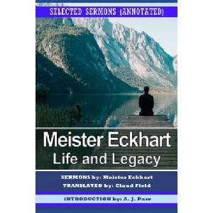 Meister Eckhart: Life and Legacy: Selected Sermons (Annotated) | Claud Field, A. J. Parr, Meister Eckhart (2021)