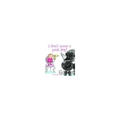 I don`t want a posh dog! - Emma Dodd