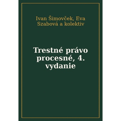 Trestné právo procesné - Ivan Simovček, Eva Szabová a kolektiv