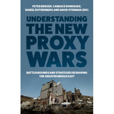 Understanding the New Proxy Wars - Battlegrounds and Strategies Reshaping the Greater Middle East () – Zbozi.Blesk.cz