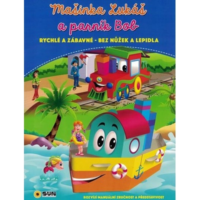 Ma šinka Lukáš a parník Bob rychlé a zábavné bez nůžek a lepidla