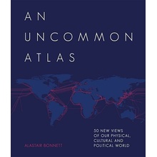 Uncommon Atlas - 50 new views of our physical, cultural and political world Bonnett AlastairPevná vazba