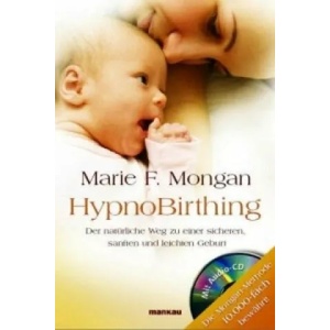 HypnoBirthing. Der natürliche Weg zu einer sicheren, sanften und leichten Geburt. Das Original von Marie F. Mongan - 8. Auflage des Geburtshilfe-Klass | Marie F. Mongan (2008)
