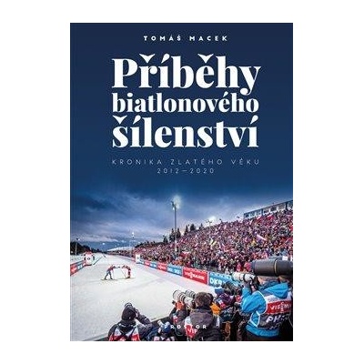Příběhy biatlonového šílenství - Kronika zlatého věku 2012-2020