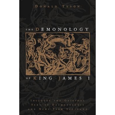 Demonology of King James - Includes the Original Text of Daemonologie and News from ScotlandPaperback