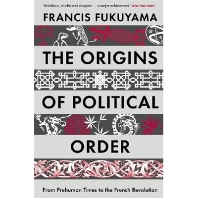 The Origins of Political Order: From Prehuman... - Francis Fukuyama