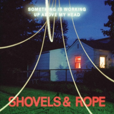 Shovels & Rope Something is working up above my head 1 CD