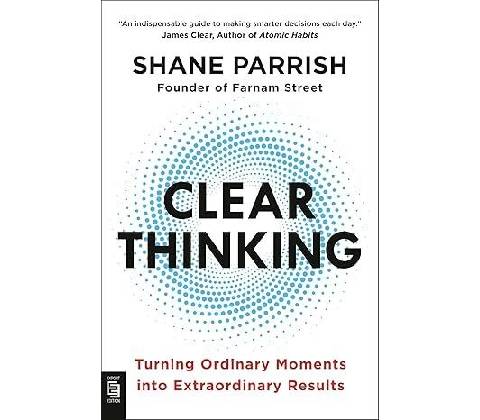 Clear Thinking - Shane Parrish