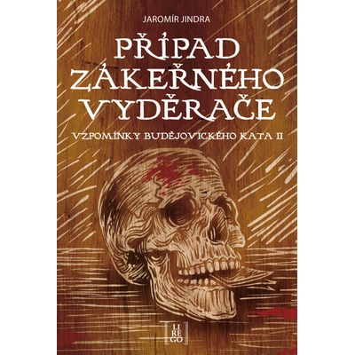 Případ zákeřného vyděrače - Vzpomínky budějovického kata II - Jaromír Jindra