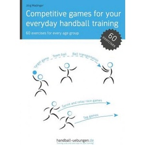 Competitive Games for Your Everyday Handball Training: 60 Exercises for Every Age Group (ISBN: 9783956411847)