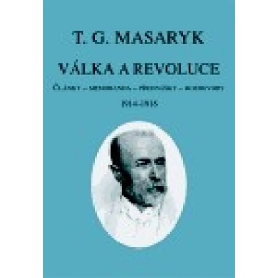 Válka a revoluce I - Garrigue Masaryk Tomáš