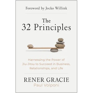The 32 Principles: Harnessing the Power of Jiu-Jitsu to Succeed in Business, Relationships, and Life | Paul Volponi (ISBN: 9781637743669)