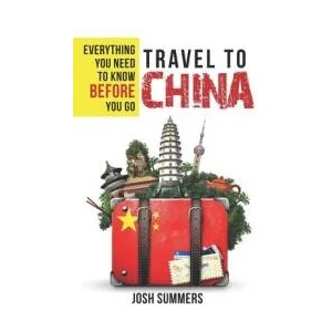 Travel to China: Everything You Need to Know Before You Go | Leeanne Hendrick, Josh Summers (ISBN: 9781732120419)