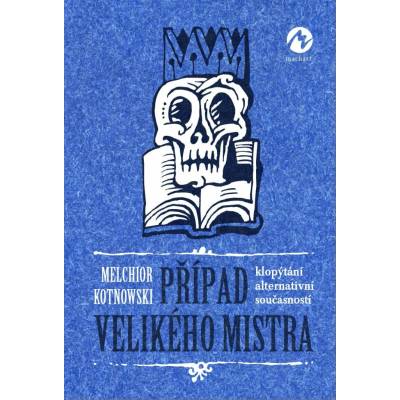 Případ Velikého mistra - Skoro detektivní příběh z alternativní současnosti - Kotnowski Melchior