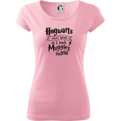 Harry Hogwarts wasn’t hiring so I teach Muggles instead Pure dámske tričko Ružová