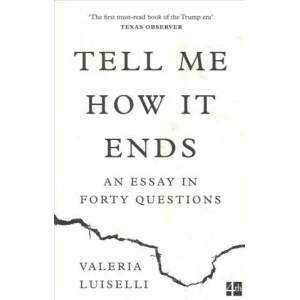Tell Me How it Ends | Valeria Luiselli (ISBN: 9780008271923)