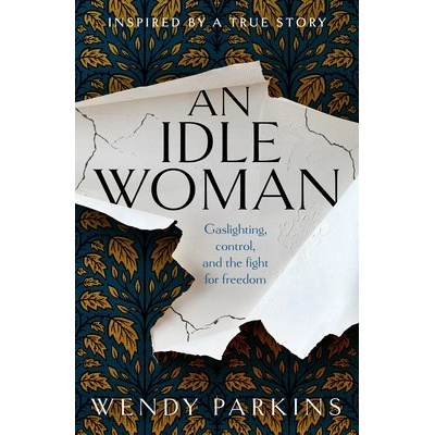 Idle Woman - gaslighting in the nineteenth century Parkins Wendy