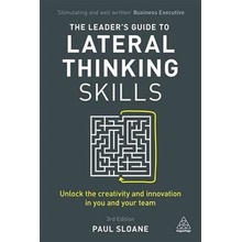 Leaders Guide to Lateral Thinking Skills - Unlock the Creativity and Innovation in You and Your Team Sloane PaulPaperback