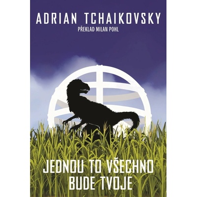 Jednou to všechno bude tvoje Adrian Tchaikovsky