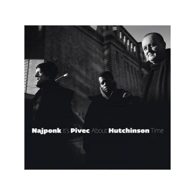 NAJPONK / PIVEC / HUTCHINSON: IT'S ABOUT TIME CD