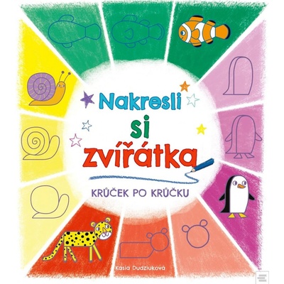 Nakresli si zvířátka KRŮČEK PO KRŮČKU - Kasia Dudziuková