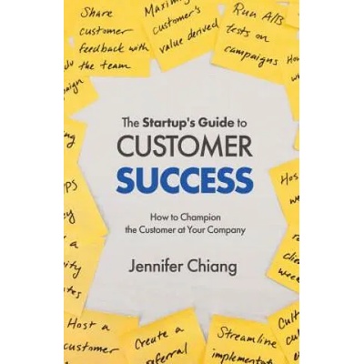 The Startup's Guide to Customer Success: How to Champion the Customer at Your Company | Jennifer Chiang