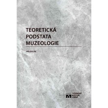 Dolák Jan - Teoretická podstata muzeologie