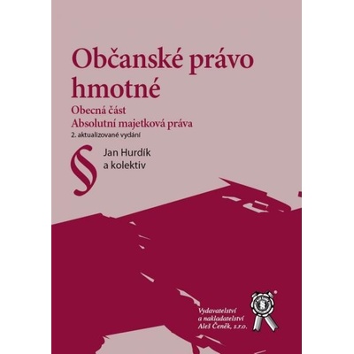 Občanské právo hmotné - Obecná část. Absolutní majetková práva, 2. vydání - Hurdík J., Raban P., Bělohlávek J.A., Plecitý V., Dobešová L., Pelech J., Čihák L.