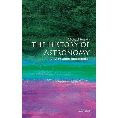 The History of Astronomy: A Very Short Introduction Very Short Introductions - J. Hoskin