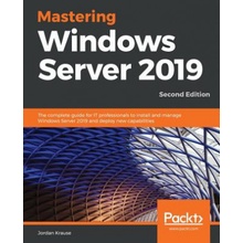 Mastering Windows Server 2019 - Second Edition: The complete guide for IT professionals to install and manage Windows Server 2019 and deploy new capab Krause JordanPaperback