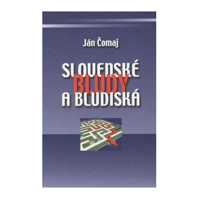 Slovenské bludy a bludiská - Čomaj Ján