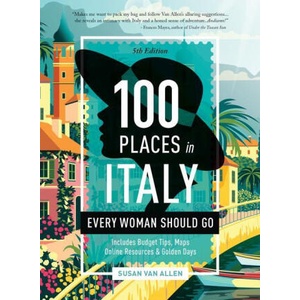 100 Places in Italy Every Woman Should Go, 5th Edition | Susan Van Allen (2024)
