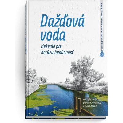 Dažďová voda - riešenie pre horúcu budúcnosť - Martin Kováč, Danka Kravčíková, Michal Kravčík