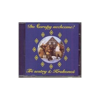 TRI SESTRY: DO EVROPY NECHCEM CD