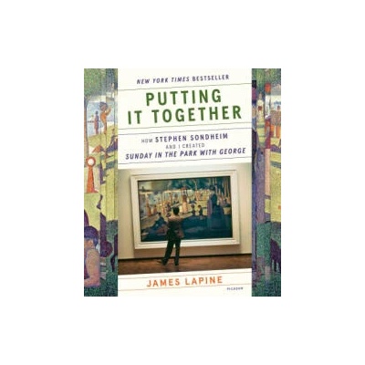 Putting It Together: How Stephen Sondheim and I Created Sunday in the Park with George | Lapine, James