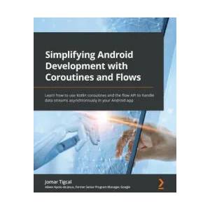 Simplifying Android Development with Coroutines and Flows | Jomar Tigcal (ISBN: 9781801816243)