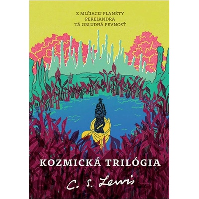 Kozmická trilógia - Z mlčiacej planéty - Perelandra - Tá obludná pevnosť