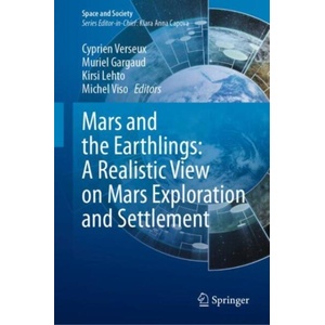 Mars and the Earthlings: A Realistic View on Mars Exploration and Settlement | Cyprien Verseux, Muriel Gargaud, Kirsi Lehto, Michel Viso (ISBN: 9783031668807)
