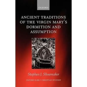 Ancient Traditions of the Virgin Mary's Dormition and Assumption | Stephen J. Shoemaker (2006)