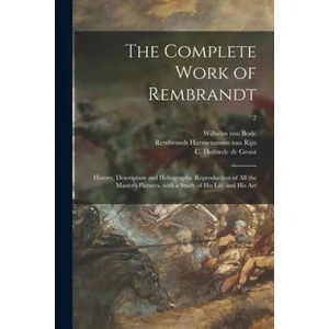 Complete Work of Rembrandt | Wilhelm Von 1845-1929 Bode, 1606- Rembrandt Harmenszoon Van Rijn, C. (Cornelis) 186 Hofstede de Groot (ISBN: 9781015134553)