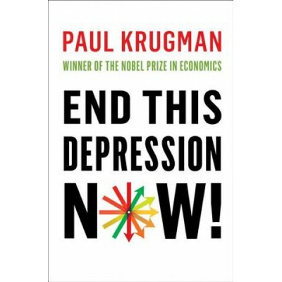 End This Depression Now! - Paul Krugman