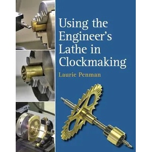Using the Engineer's Lathe in Clockmaking | Laurie Penman (ISBN: 9780719831515)