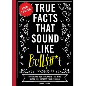 True Facts That Sound Like Bullshit | Shane Carley (ISBN: 9781604336962)