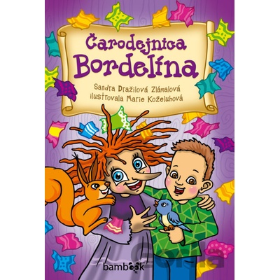 Čarodejnica Bordelína - Sandra Dražilová Zlámalová, Marie Koželuhová ilustrátor