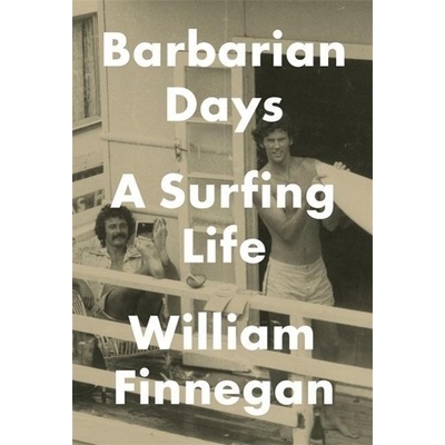 Barbarian Days: A Surfing Life William Finnegan