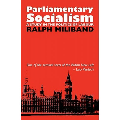 Parliamentary Socialism - Ralph Miliband A Study i